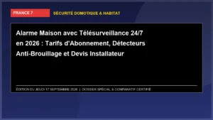 Alarme Maison avec Télésurveillance 24/7 en 2026 : Tarifs d'Abonnement, Détecteurs Anti-Brouillage et Devis Installateur